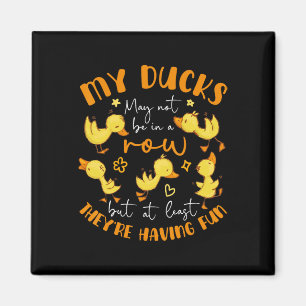 My Ducks Not In A Row At Least They Having Fun Fun Magnet