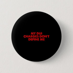 My Dui Charges Don't Define Me Funny Quote  6 Cm Round Badge