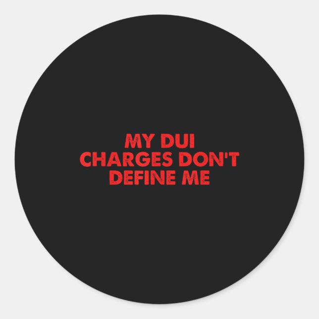 My Dui Charges Don't Define Me Funny Quote  Classic Round Sticker (Front)