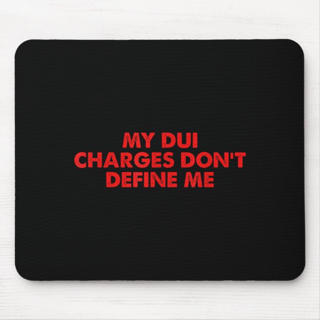 My Dui Charges Don't Define Me Funny Quote  Mouse Mat (Front)