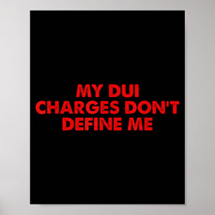 My Dui Charges Don't Define Me Funny Quote  Poster
