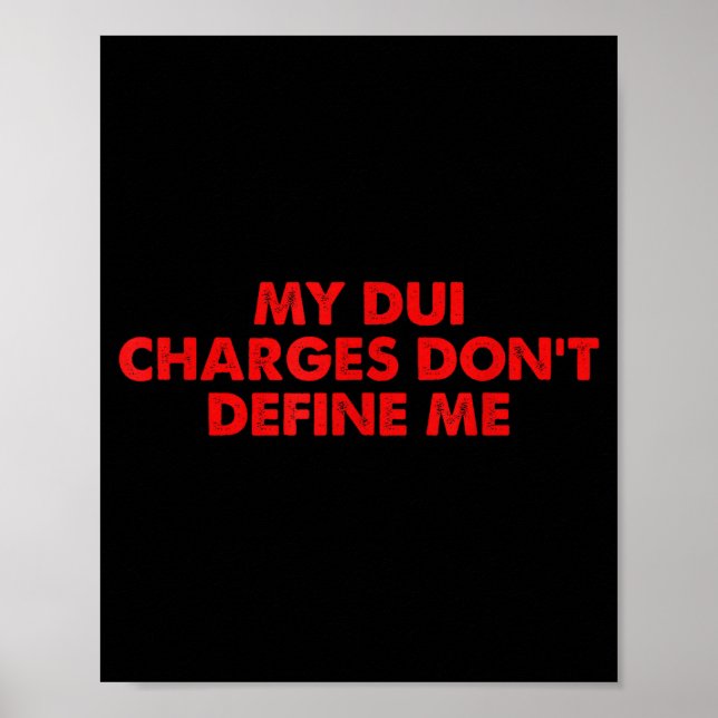 My Dui Charges Don't Define Me Funny Quote  Poster (Front)