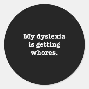 My Dyslexia Is Getting S Funny Quote Joke Humour S Classic Round Sticker