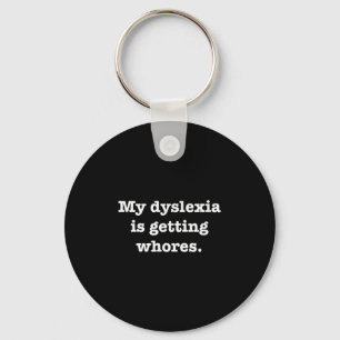 My Dyslexia Is Getting S Funny Quote Joke Humour S Key Ring