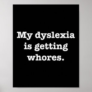My Dyslexia Is Getting S Funny Quote Joke Humour S Poster