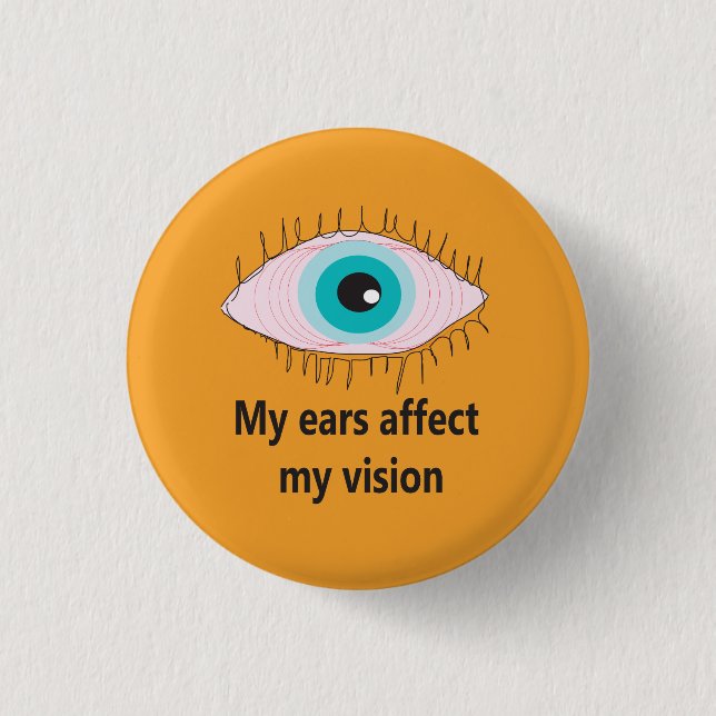 My ears affect my vision badge meniere's awareness (Front)