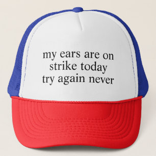 My ears are on strike today Funny Sarcastic Saying Trucker Hat