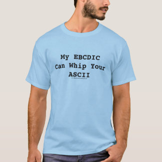 My EBCDIC Can Whip Your ASCII T-Shirt