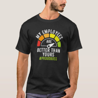 My Employees Are Better Than Yours Boss Day Him He T-Shirt