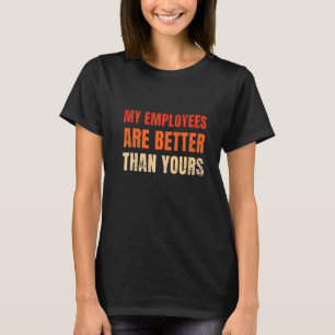 My Employees Are Better Than Yours Departemental J T-Shirt