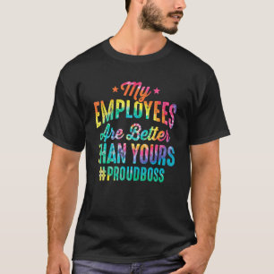 My Employees Are Better Than Yours Funny Boss's Da T-Shirt