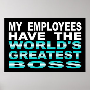 My Employees Have The World's Greatest Boss Poster