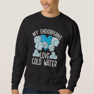 My Endorphins Love Cold Water Ice Bath Sayings Sweatshirt