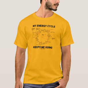 My Energy Cycle Keeps Me Going (Krebs Cycle) T-Shirt