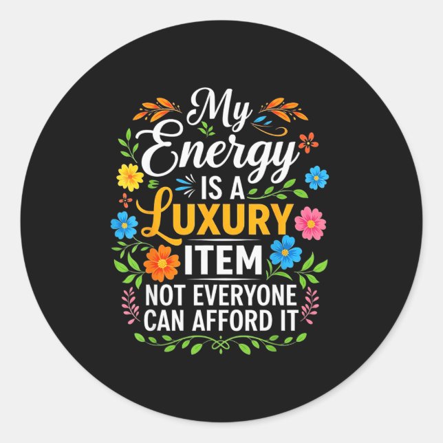 My Energy Is A Luxury Item Not Everyone Can Afford Classic Round Sticker (Front)