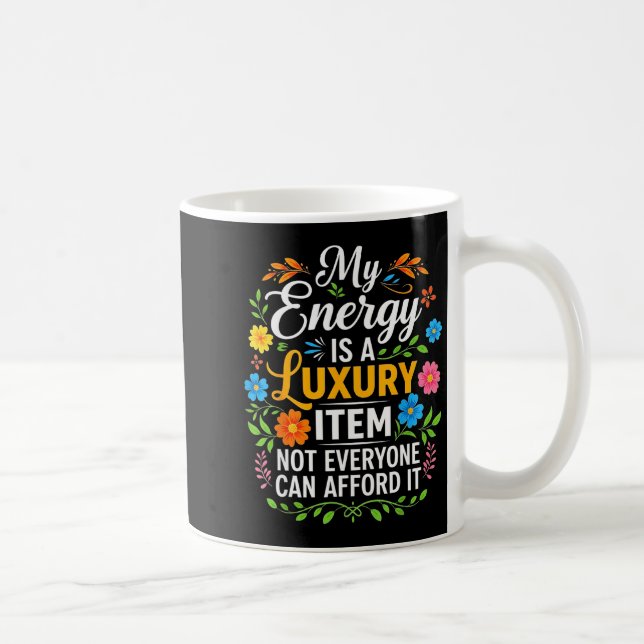 My Energy Is A Luxury Item Not Everyone Can Afford Coffee Mug (Right)