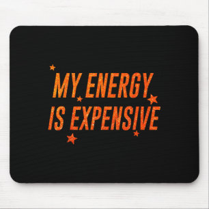 My Energy Is Expensive Funny Motivational Mouse Mat