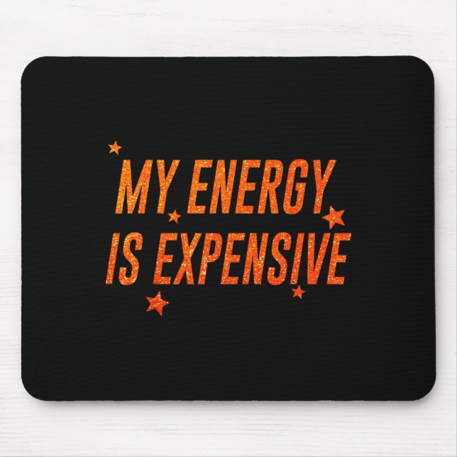 My Energy Is Expensive Funny Motivational  Mouse Mat (Front)