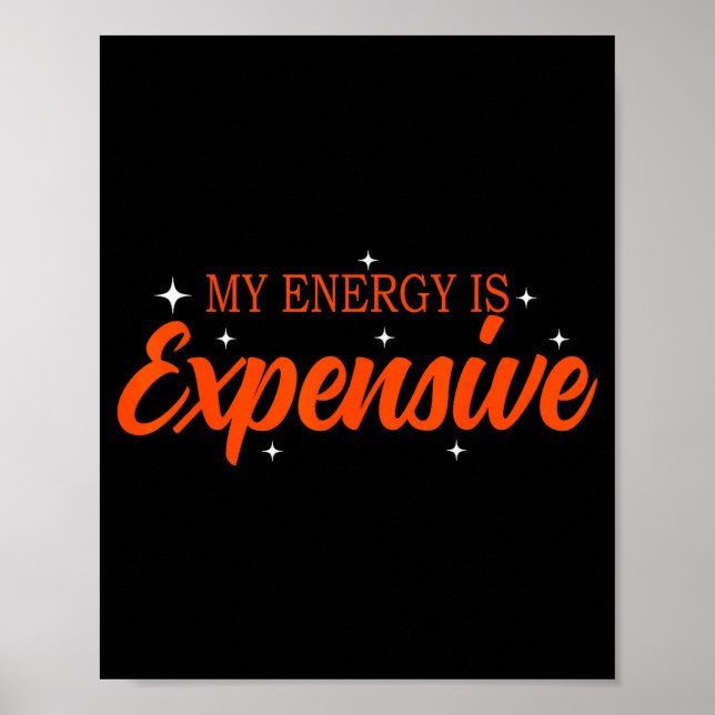 My Energy Is Expensive Funny Motivational Quote Te Poster (Front)