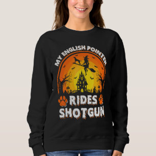 My English Pointer Dog Ride Witch Shotgun Hallowee Sweatshirt