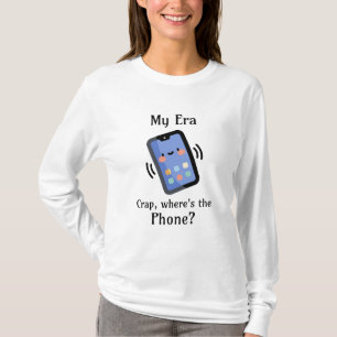 My Era Crap, Where's the Phone? T-Shirt