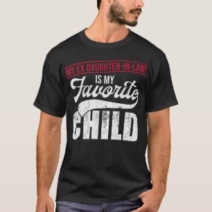 My Ex Daughter-In-Law Is My Favorite Child Tee Mot