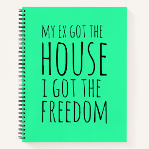 My Ex Got the House Notebook