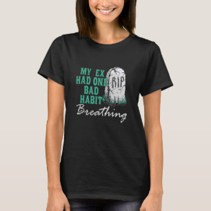 My Ex Had One Bad Habit Breathing Apparel T-Shirt