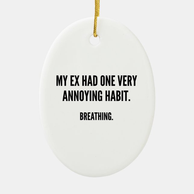 My Ex Had One Very Annoying Habit. Breathing. Ceramic Tree Decoration (Front)