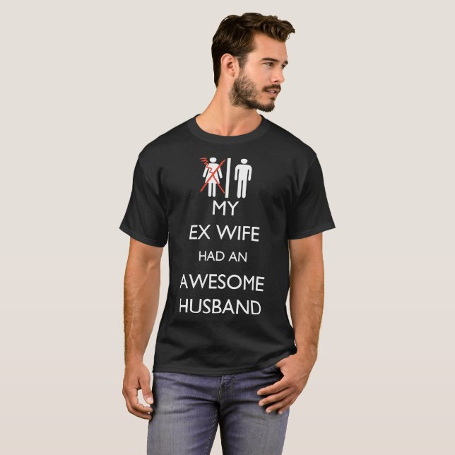 my ex wife had an awesome husband t-shirts (Front Full)