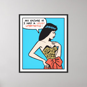 My Excuse Is I Had A Lousy Upbringing • Pop Art Canvas Print