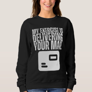 My Exercise is Delivering Your Mail Postal Worker Sweatshirt