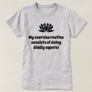 My exercise routine lotus joke T-Shirt