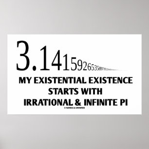 My Existential Existence Starts With Irrational Pi Poster