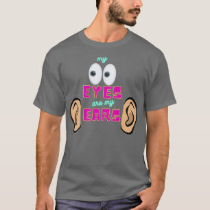 My eyes are my ears 1 T-Shirt