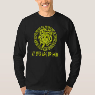 My Eyes Are Up Here Greek Mythology Medusa T-Shirt