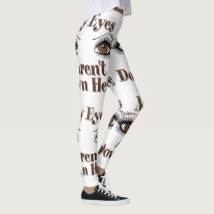 My Eyes Aren’t Down Here Brown Eyes Leggings
