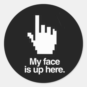 MY FACE IS UP HERE CLASSIC ROUND STICKER