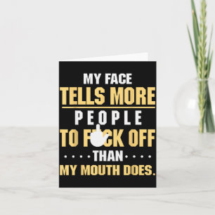 My Face Tells More People To Fck Off Than My Mouth Card