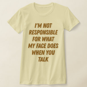 My Face When You Talk Funny Sarcastic Gag Gifts T-Shirt