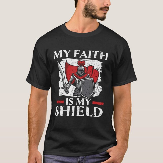 My Faith Is My Shield Knight Knighthood Warrior  1 T-Shirt (Front)
