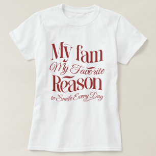 My fam, My favourite reason to smile everyday  T-Shirt