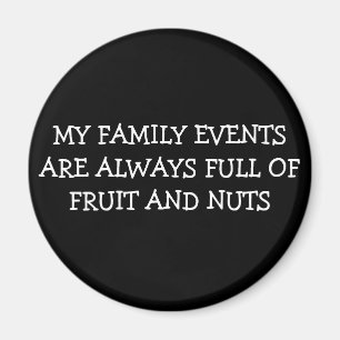 MY FAMILY EVENTS ARE ALWAYS FULL OF FRUIT AND NUTS MAGNET