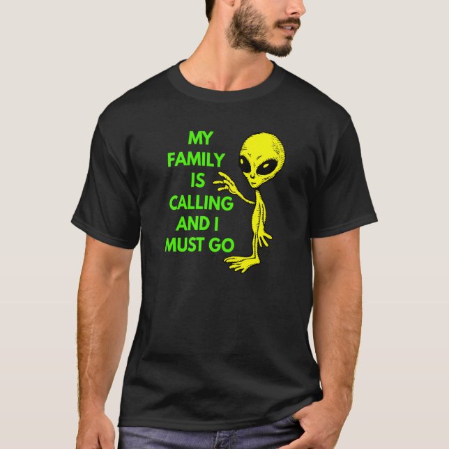 My Family Is Calling Space Ship Ufo Believers Et R T-Shirt (Front)