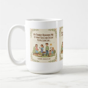 My Family Reminds Me Of What Good And Decent... Coffee Mug