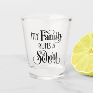 My Family Runs a School Remor HWFWM Shot Glass