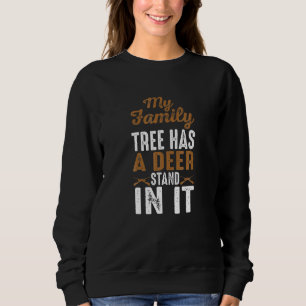 My Family Tree Has A Deer Stand In It Hunting Sweatshirt