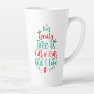 My Family Tree is Full of Nuts And i Love it Xmas  Latte Mug