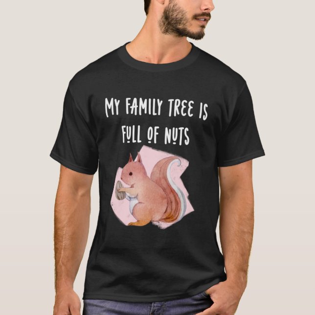 My Family Tree is Full of Nuts Funny Tee Squirrel  (Front)