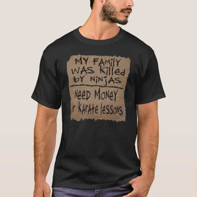 My Family was Killed by Ninjas, Need Money -- Tee (Front)